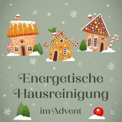 Energetische Hausreinigung · im Advent